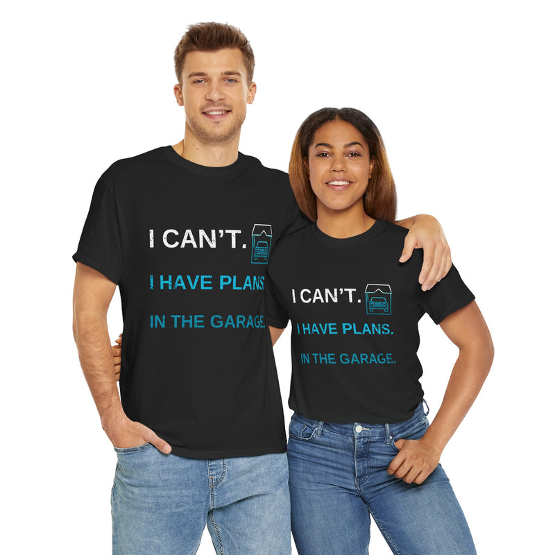 I Cant I Have Plans in The Garage, Funny Sarcastic Dad Car Mechanic T-Shirt