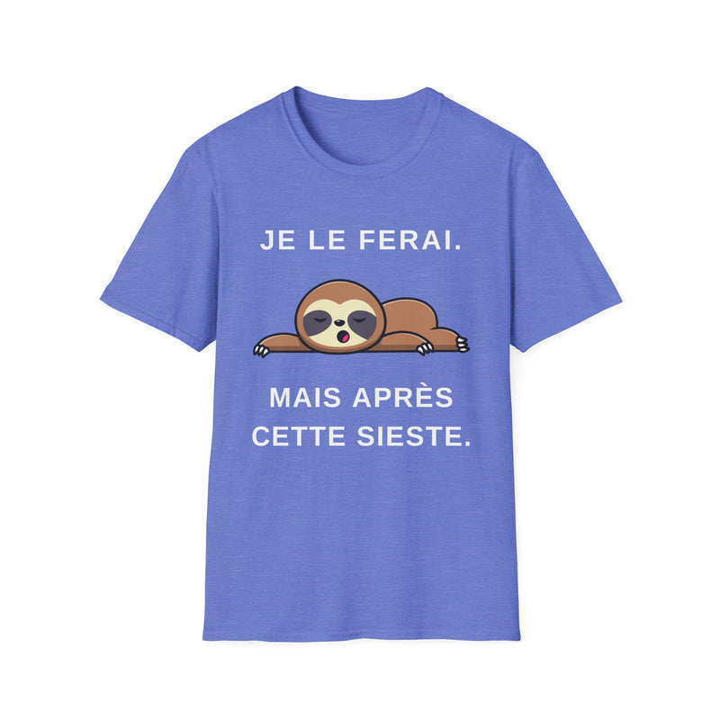 Je le ferai. Mais apres cette sieste. Unisex Funny Sarcastic Lazy Nap T-Shirt French